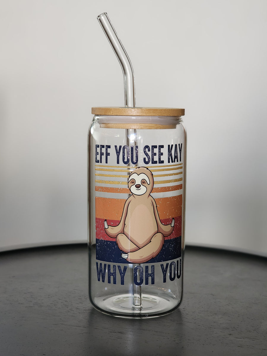 EFF YOU SEE KAY WHY OH YOU- Clear Can Glass 16oz