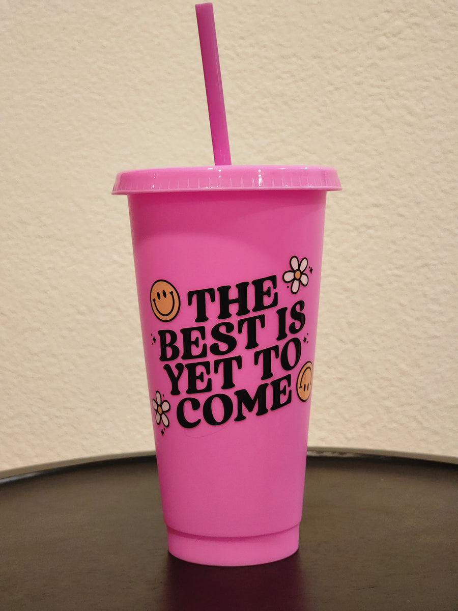 The Best is Yet to come-  24oz Pink Cold Cup
