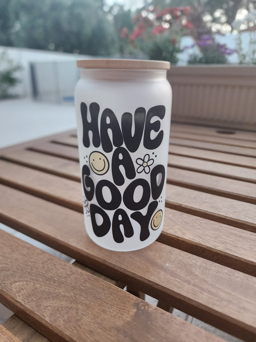 Have a Good Day - Frosted Can Glass 16 OZ