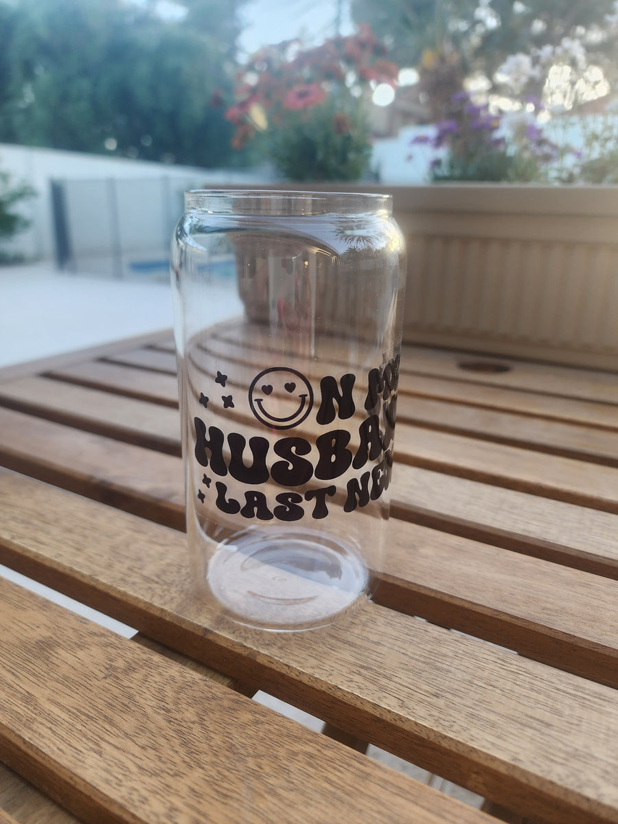 Husband's Last Nerve- Clear Glass 16 OZ